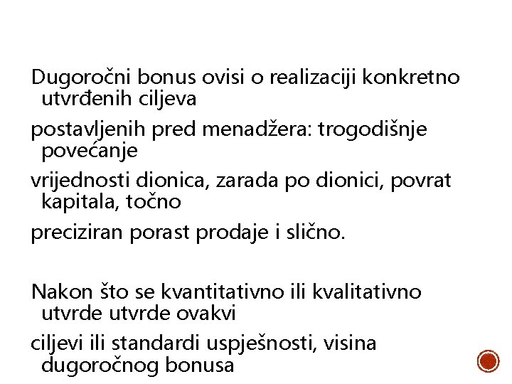 Dugoročni bonus ovisi o realizaciji konkretno utvrđenih ciljeva postavljenih pred menadžera: trogodišnje povećanje vrijednosti