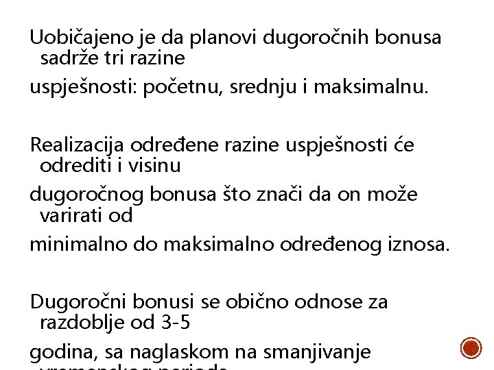 Uobičajeno je da planovi dugoročnih bonusa sadrže tri razine uspješnosti: početnu, srednju i maksimalnu.