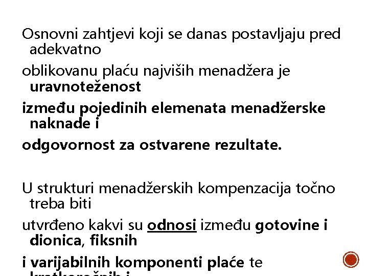 Osnovni zahtjevi koji se danas postavljaju pred adekvatno oblikovanu plaću najviših menadžera je uravnoteženost