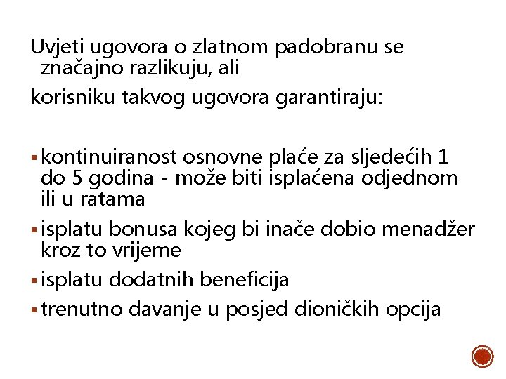 Uvjeti ugovora o zlatnom padobranu se značajno razlikuju, ali korisniku takvog ugovora garantiraju: §