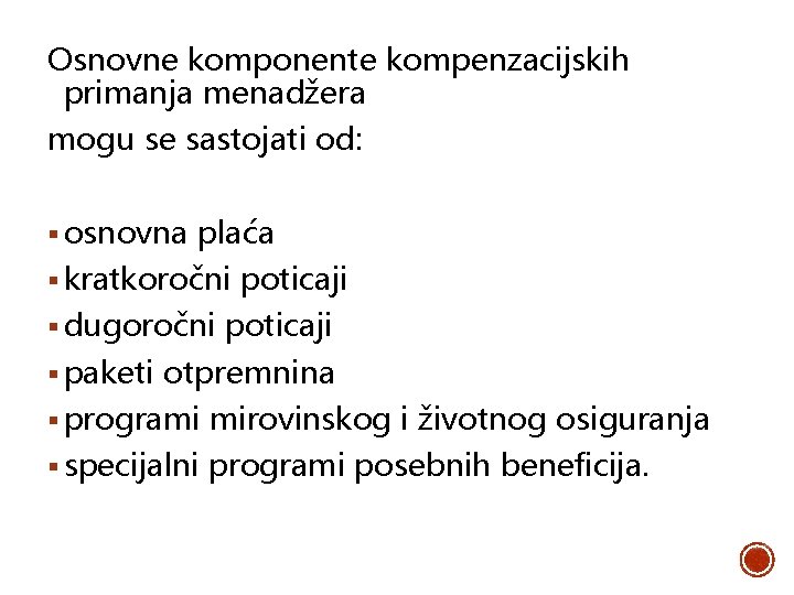 Osnovne komponente kompenzacijskih primanja menadžera mogu se sastojati od: § osnovna plaća § kratkoročni