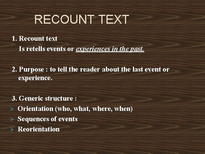 RECOUNT TEXT 1. Recount text Is retells events or experiences in the past. 2.