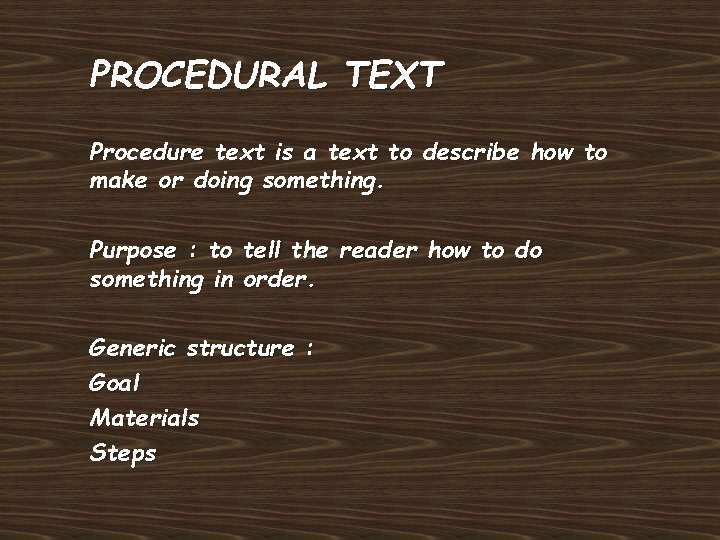 PROCEDURAL TEXT Procedure text is a text to describe how to make or doing