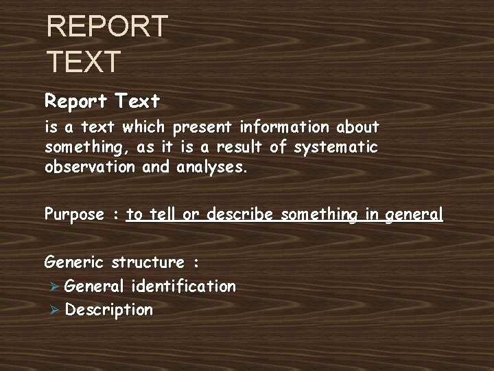 REPORT TEXT Report Text is a text which present information about something, as it