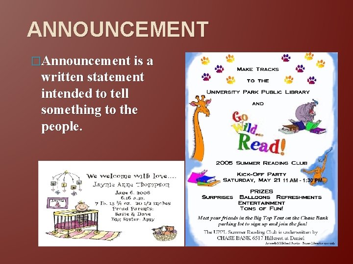 ANNOUNCEMENT �Announcement is a written statement intended to tell something to the people. 