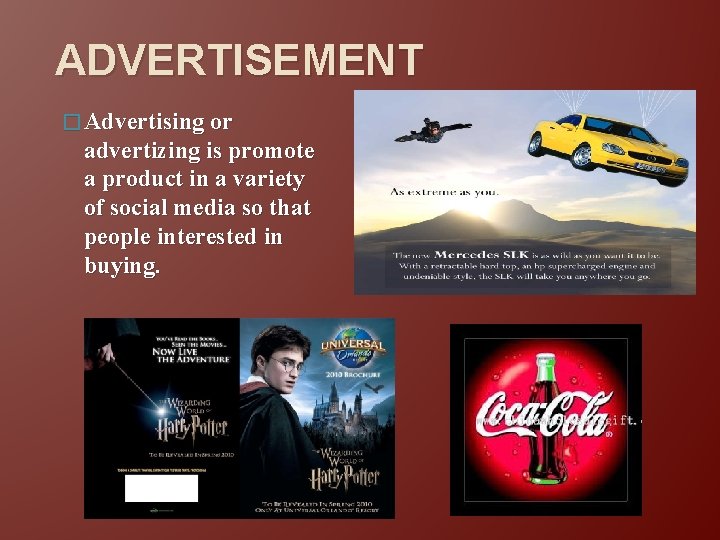 ADVERTISEMENT � Advertising or advertizing is promote a product in a variety of social