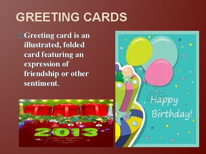 GREETING CARDS �Greeting card is an illustrated, folded card featuring an expression of friendship