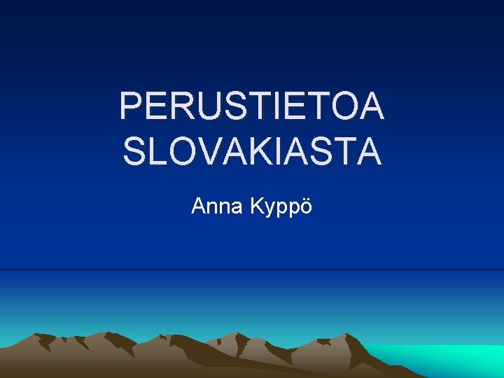 PERUSTIETOA SLOVAKIASTA Anna Kyppö 