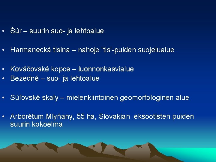  • Šúr – suurin suo- ja lehtoalue • Harmanecká tisina – nahoje ’tis’-puiden