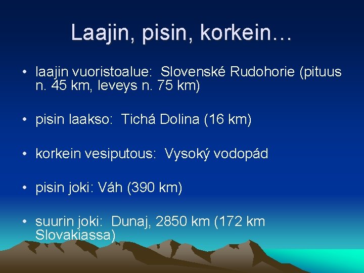 Laajin, pisin, korkein… • laajin vuoristoalue: Slovenské Rudohorie (pituus n. 45 km, leveys n.