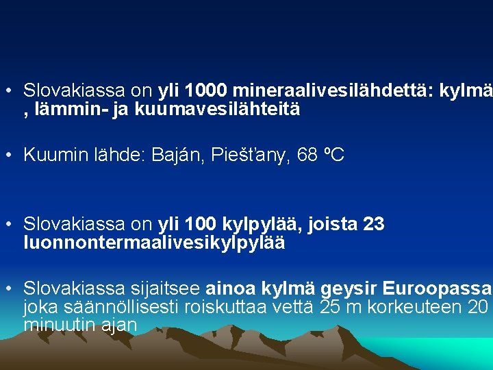  • Slovakiassa on yli 1000 mineraalivesilähdettä: kylmä , lämmin- ja kuumavesilähteitä • Kuumin