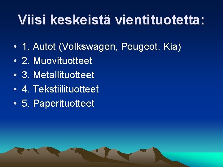 Viisi keskeistä vientituotetta: • • • 1. Autot (Volkswagen, Peugeot. Kia) 2. Muovituotteet 3.