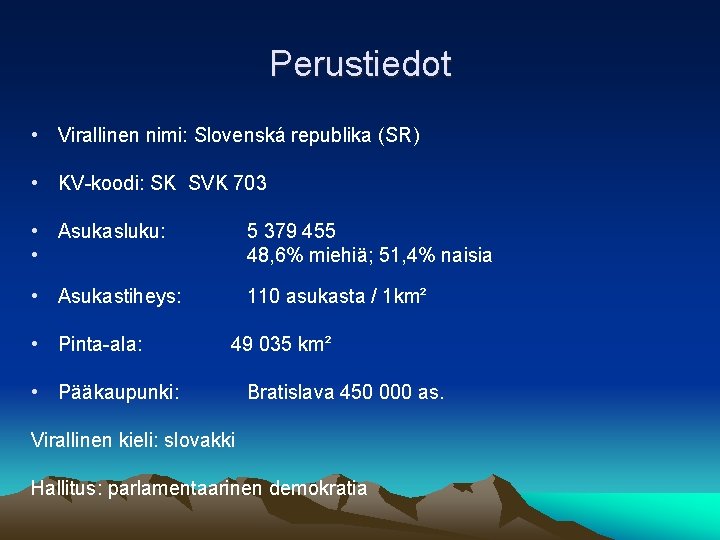 Perustiedot • Virallinen nimi: Slovenská republika (SR) • KV-koodi: SK SVK 703 • Asukasluku: