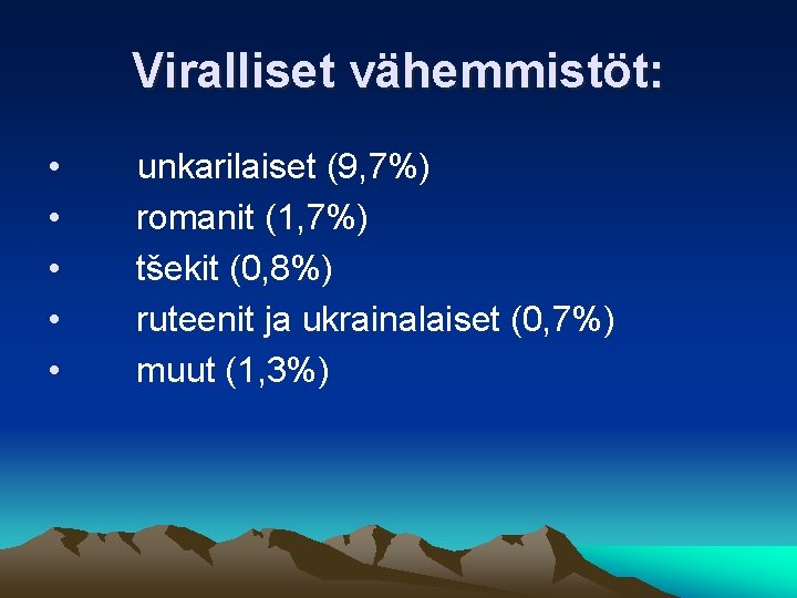 Viralliset vähemmistöt: • • • unkarilaiset (9, 7%) romanit (1, 7%) tšekit (0, 8%)