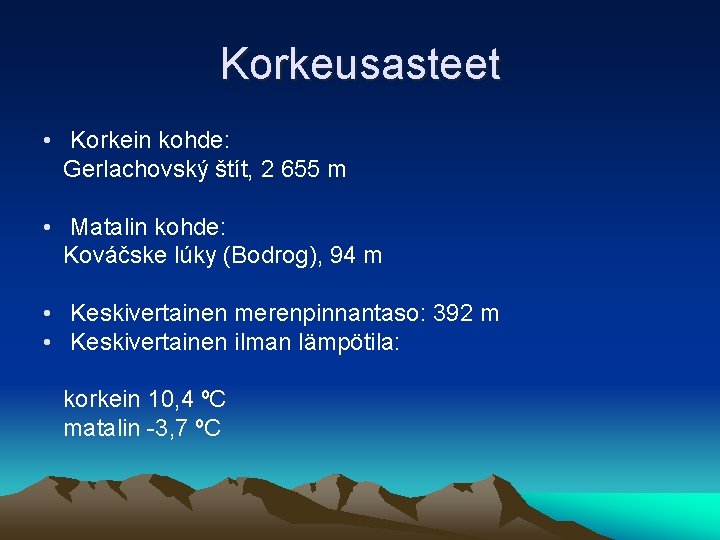 Korkeusasteet • Korkein kohde: Gerlachovský štít, 2 655 m • Matalin kohde: Kováčske lúky