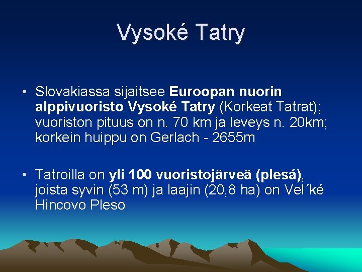 Vysoké Tatry • Slovakiassa sijaitsee Euroopan nuorin alppivuoristo Vysoké Tatry (Korkeat Tatrat); vuoriston pituus