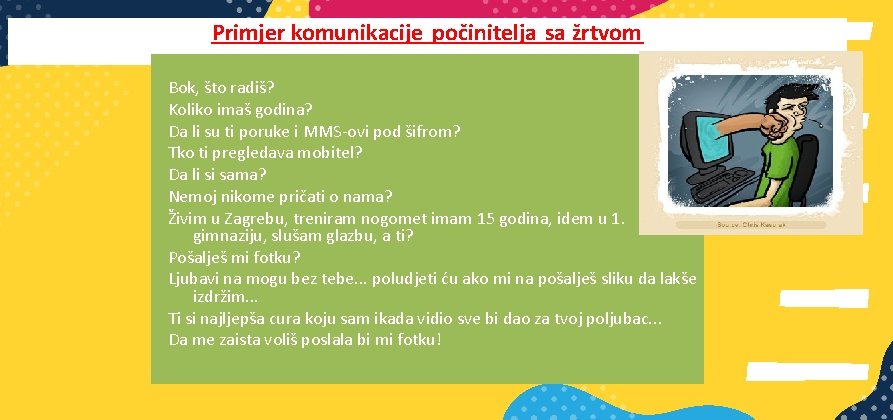 Primjer komunikacije počinitelja sa žrtvom Bok, što radiš? Koliko imaš godina? Da li su