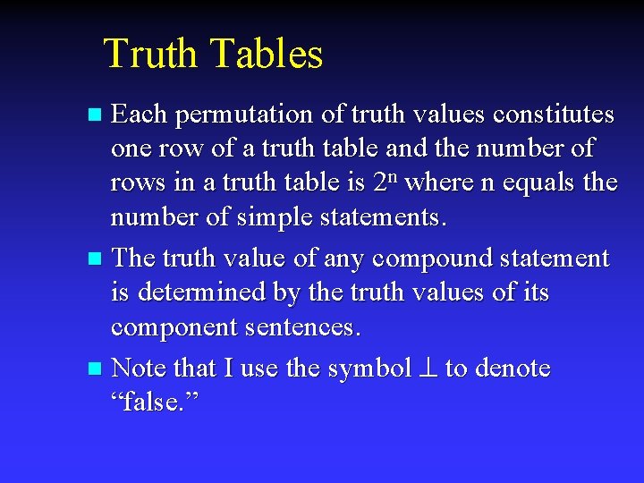 Truth Tables Each permutation of truth values constitutes one row of a truth table
