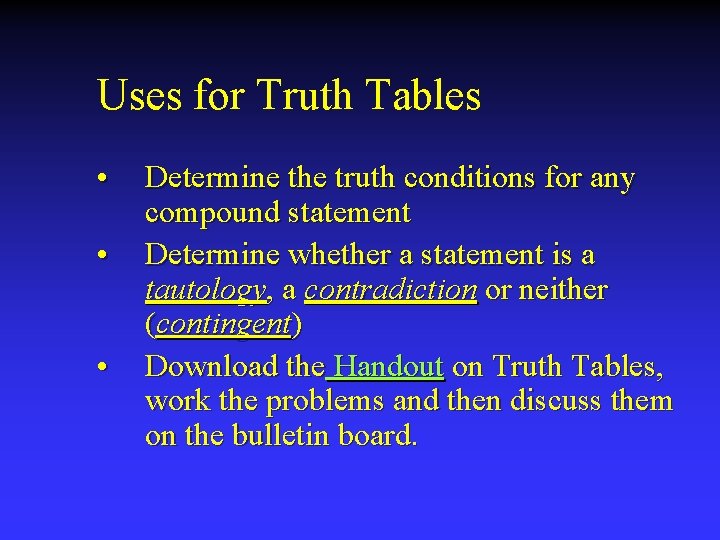Uses for Truth Tables • • • Determine the truth conditions for any compound