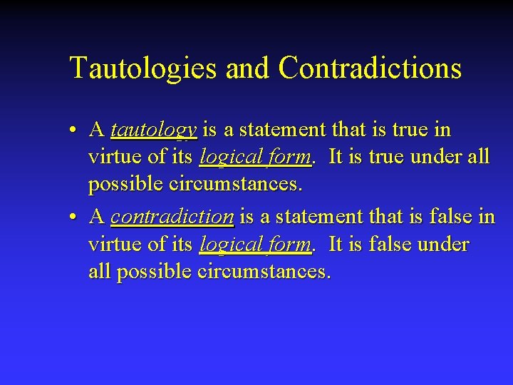 Tautologies and Contradictions • A tautology is a statement that is true in virtue