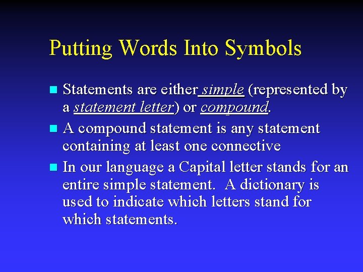 Putting Words Into Symbols Statements are either simple (represented by a statement letter) or