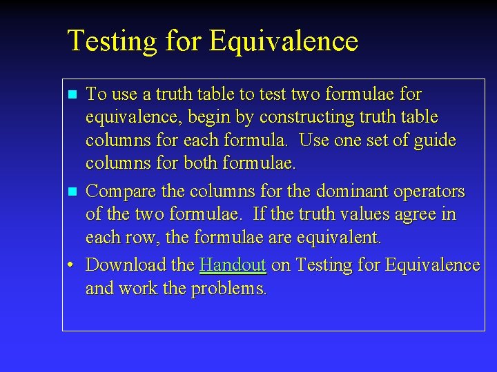 Testing for Equivalence To use a truth table to test two formulae for equivalence,