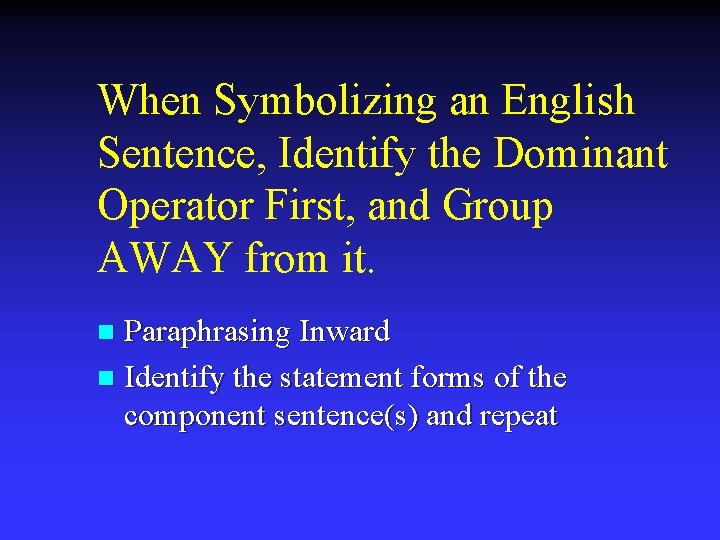 When Symbolizing an English Sentence, Identify the Dominant Operator First, and Group AWAY from