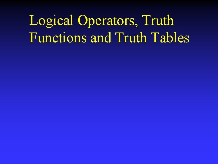 Logical Operators, Truth Functions and Truth Tables 