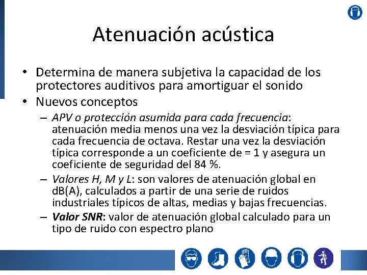 Atenuación acústica • Determina de manera subjetiva la capacidad de los protectores auditivos para