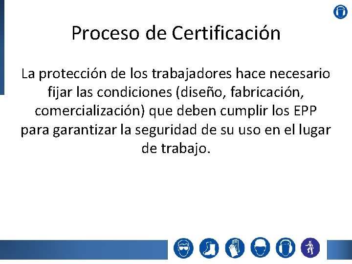 Proceso de Certificación La protección de los trabajadores hace necesario fijar las condiciones (diseño,