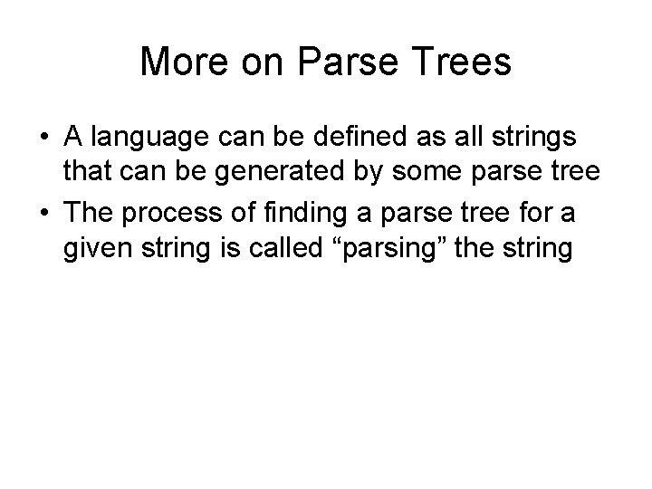 More on Parse Trees • A language can be defined as all strings that