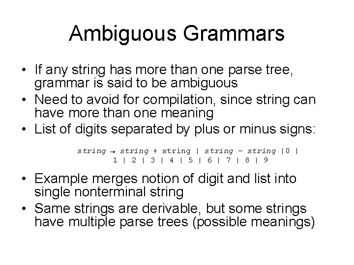 Ambiguous Grammars • If any string has more than one parse tree, grammar is