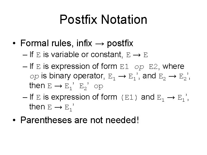 Postfix Notation • Formal rules, infix → postfix – If E is variable or