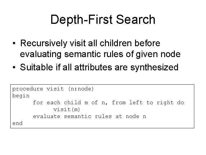 Depth-First Search • Recursively visit all children before evaluating semantic rules of given node