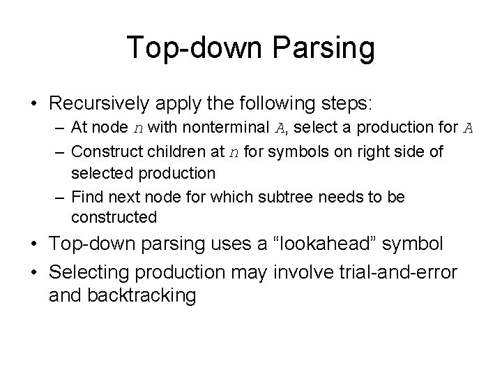 Top-down Parsing • Recursively apply the following steps: – At node n with nonterminal