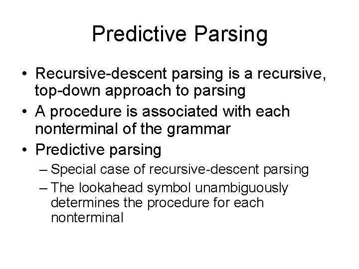 Predictive Parsing • Recursive-descent parsing is a recursive, top-down approach to parsing • A