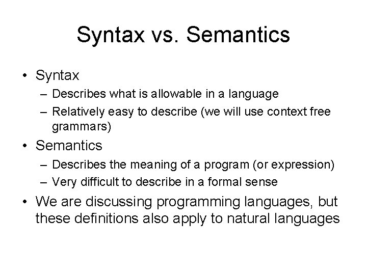 Syntax vs. Semantics • Syntax – Describes what is allowable in a language –