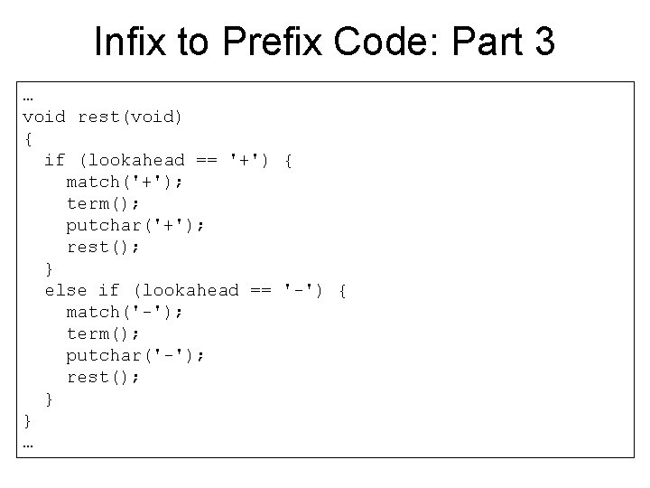 Infix to Prefix Code: Part 3 … void rest(void) { if (lookahead == '+')