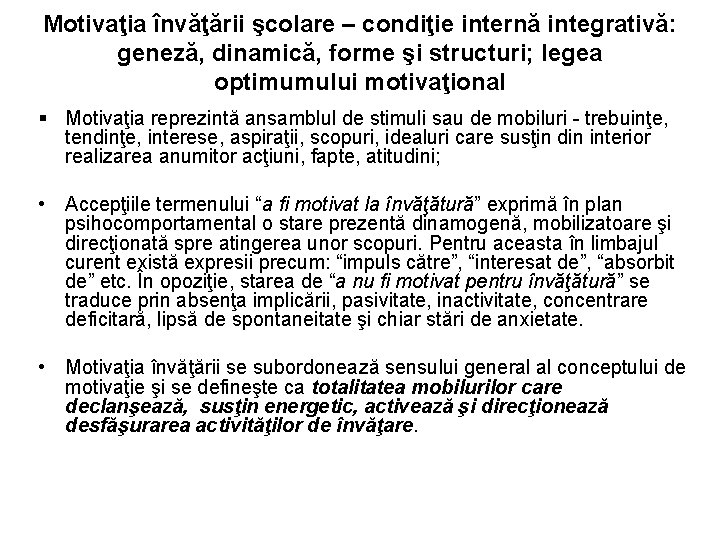 Motivaţia învăţării şcolare – condiţie internă integrativă: geneză, dinamică, forme şi structuri; legea optimumului