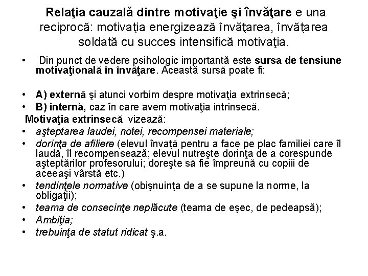 Relaţia cauzală dintre motivaţie şi învăţare e una reciprocă: motivaţia energizează învăţarea, învăţarea soldată