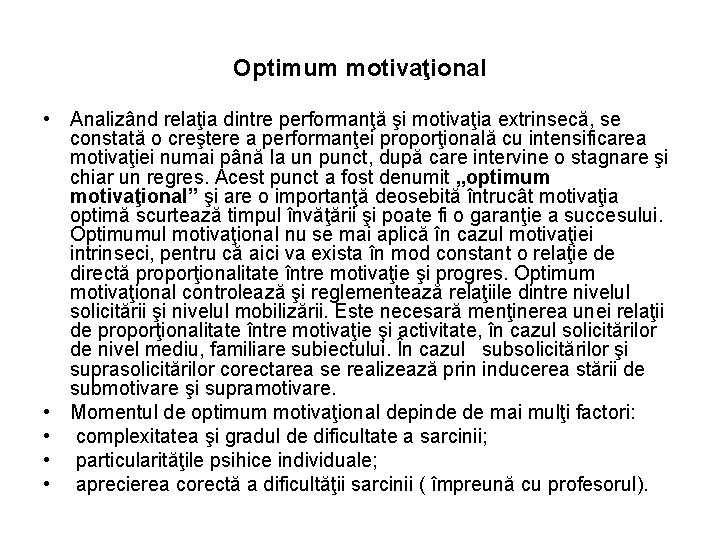 Optimum motivaţional • Analizând relaţia dintre performanţă şi motivaţia extrinsecă, se constată o creştere