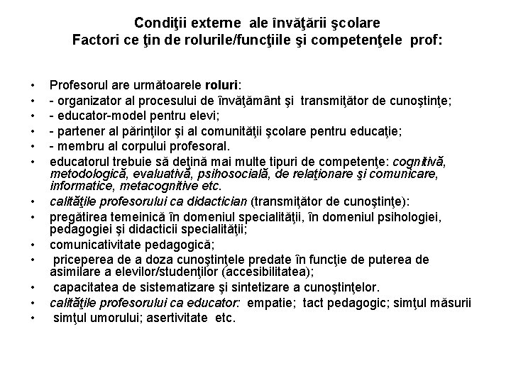 Condiţii externe ale învăţării şcolare Factori ce ţin de rolurile/funcţiile şi competenţele prof: •