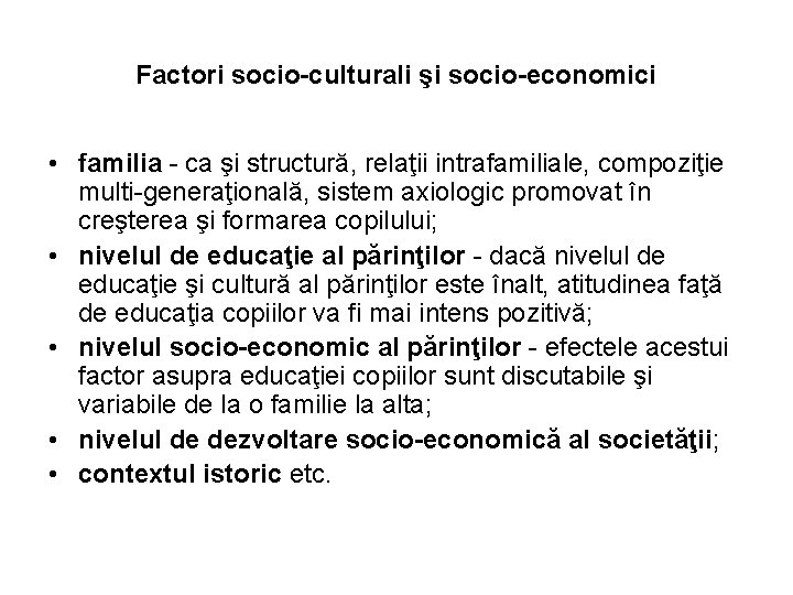Factori socio-culturali şi socio-economici • familia - ca şi structură, relaţii intrafamiliale, compoziţie multi-generaţională,