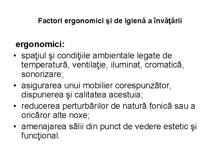 Factori ergonomici şi de igienă a învăţării ergonomici: • spaţiul şi condiţiile ambientale legate