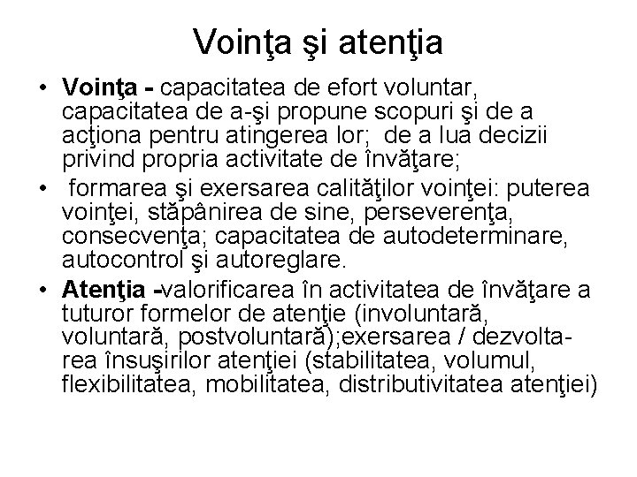 Voinţa şi atenţia • Voinţa - capacitatea de efort voluntar, capacitatea de a-şi propune