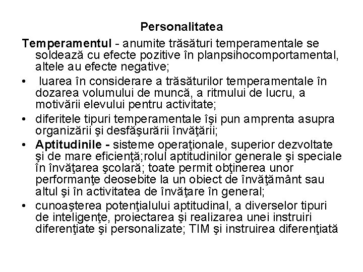 Personalitatea Temperamentul - anumite trăsături temperamentale se soldează cu efecte pozitive în planpsihocomportamental, altele