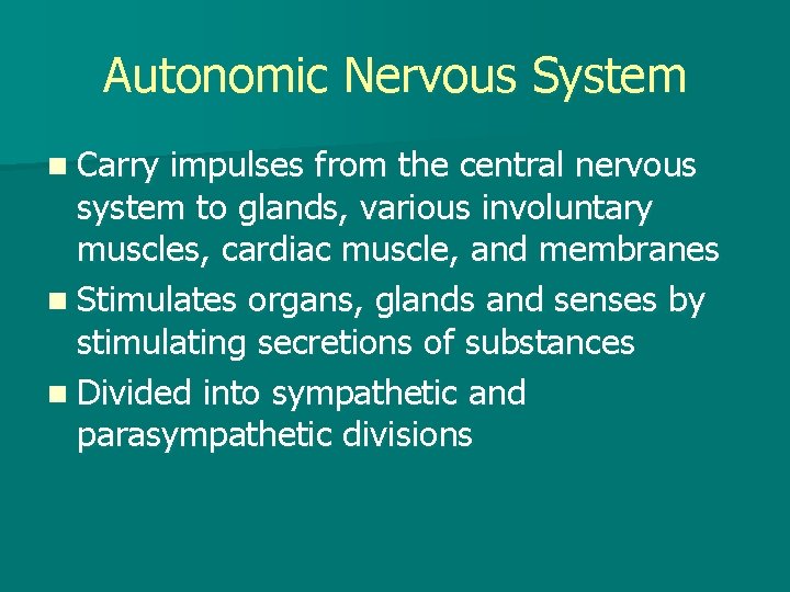Autonomic Nervous System n Carry impulses from the central nervous system to glands, various