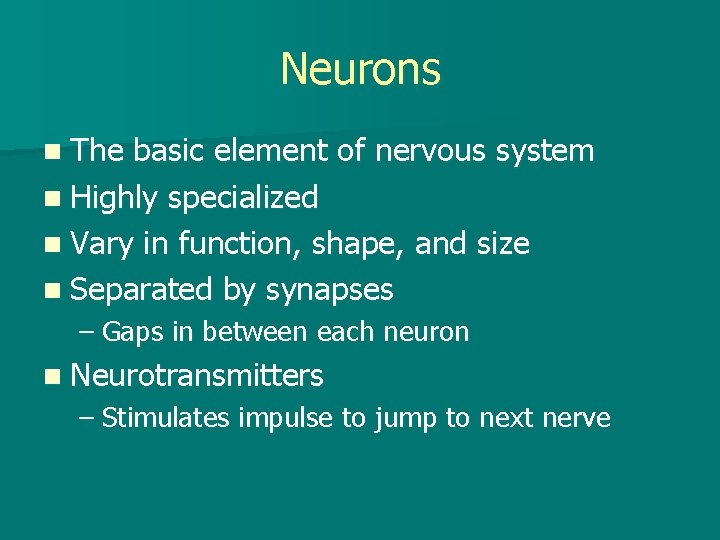 Neurons n The basic element of nervous system n Highly specialized n Vary in