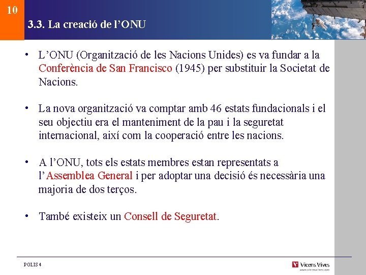 10 3. 3. La creació de l’ONU • L’ONU (Organització de les Nacions Unides)