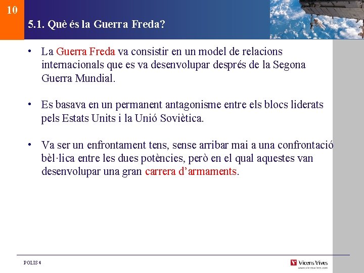 10 5. 1. Què és la Guerra Freda? • La Guerra Freda va consistir